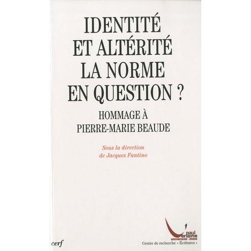 Identité Et Altérité : La Norme En Question ? - Hommage À Pierre-Marie Beaude