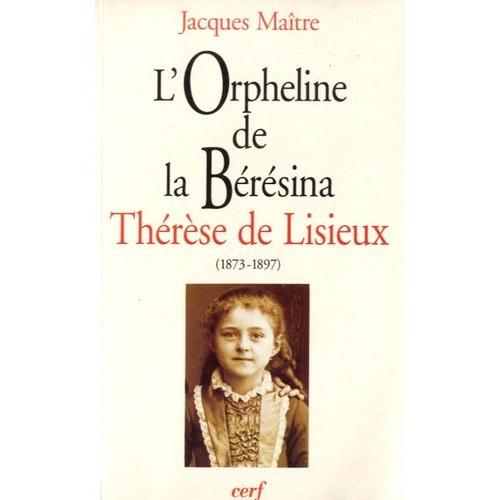 L'orpheline De La Bérésina" Thérèse De Lisieux (1873-1897) - Essai De Psychanalyse Socio-Historique