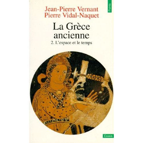 La Grece Ancienne - Tome 2, L'espace Et Le Temps