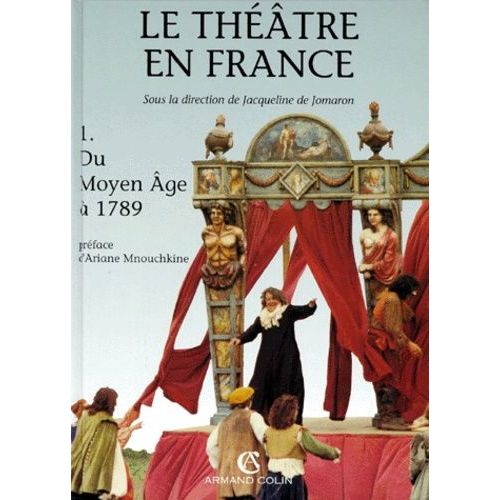 Le Theatre En France - Tome 1, Du Moyen Age À 1789, 2ème Édition