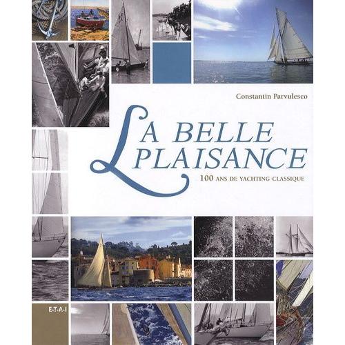 La Belle Plaisance - 100 Ans De Yachting Classique