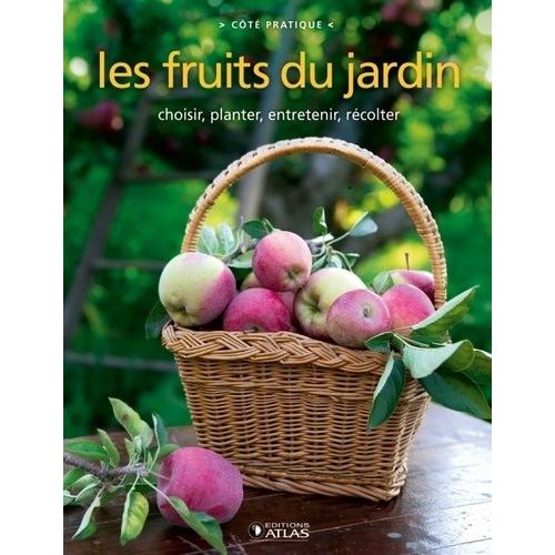 Les Fruits Du Jardin - Choisir, Planter, Entretenir, Récolter