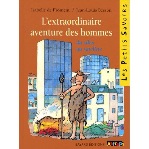 L'extraordinaire Aventure Des Hommes - Du Silex Au Satellite