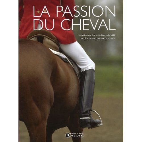 La Passion Du Cheval En 2 Volumes : L'équitation, Les Techniques De Base - Les Plus Beaux Chevaux Du Monde