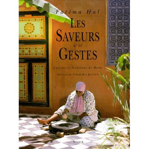 Les Saveurs Et Les Gestes - Cuisines Et Traditions Du Maroc