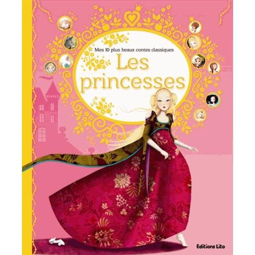 Mes Dix Plus Beaux Contes Classiques - Les Princesses