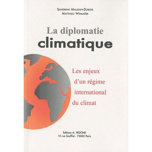 La Diplomatie Climatique - Les Enjeux D'un Régime International Du Climat