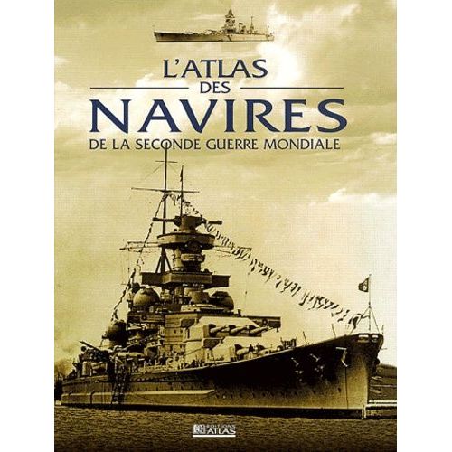 L'atlas Des Navires De La Seconde Guerre Mondiale
