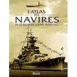 L'atlas Des Navires De La Seconde Guerre Mondiale