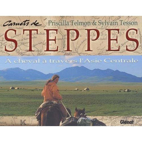 Carnets De Steppes - A Cheval À Travers L'asie Centrale