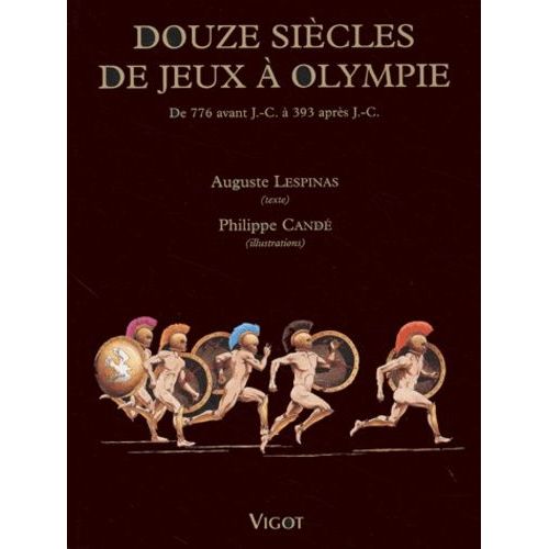 Douze Siècles De Jeux À Olympie - De 776 Avant J.-C. À 393 Après J.-C