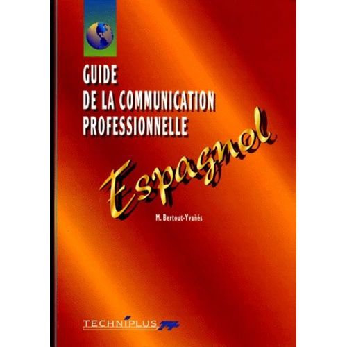 Guide De La Communication Professionnelle Ecrite Et Orale - Espagnol