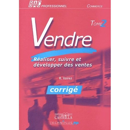 Vendre Bac Professionnel Commerce - Tome 2, Réaliser, Suivre Et Développer Des Ventes, Corrigé