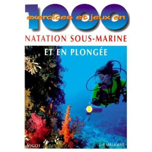 1000 Exercices Et Jeux En Natation Sous-Marine Et En Plongée