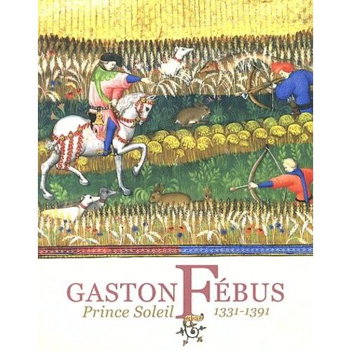 Gaston Fébus - Prince Soleil (1331-1391)