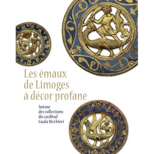 Les Émaux De Limoges À Décor Profane - Autour Des Collections Du Cardinal Guala Bicchieri