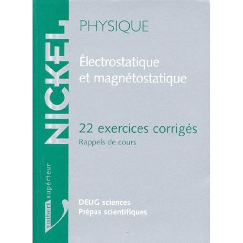 Physique Electrostatique Et Magnetostatique - 22 Exercices Corrigés, Rappels De Cours, Deug Sciences, Prépas Scientifiques