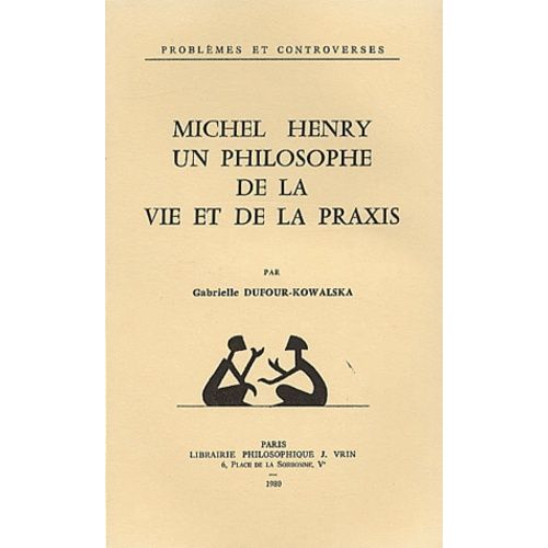 Michel Henry, Un Philosophe De La Vie Et La Praxis