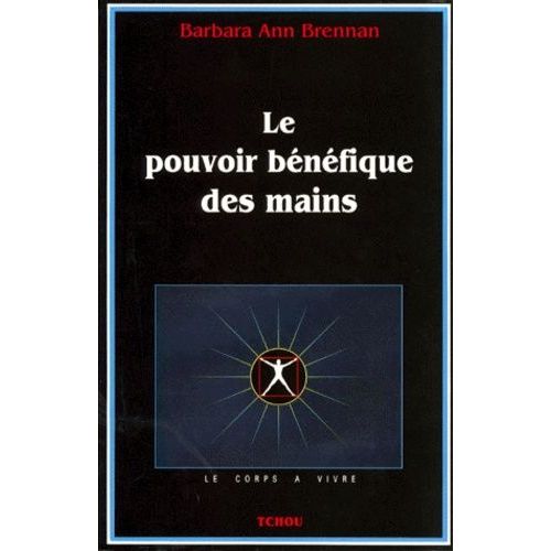 Le Pouvoir Bénéfique Des Mains - Comment Se Soigner Par Les Champs Énergetiques