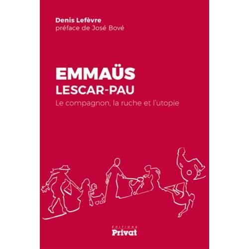 Emmaüs Lescar-Pau - Le Compagnon, La Ruche Et L'utopie