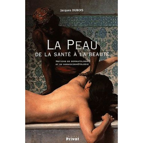 La Peau, De La Santé À La Beauté. Notions De Dermatologie Et De Dermocosmétologie