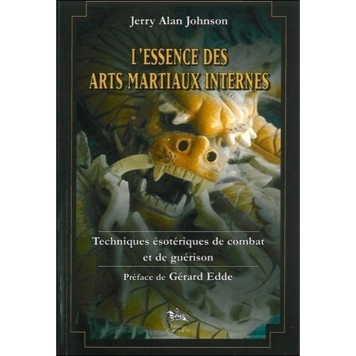 L'essence Des Arts Martiaux Internes - Techniques Ésotériques De Combat Et De Guérison