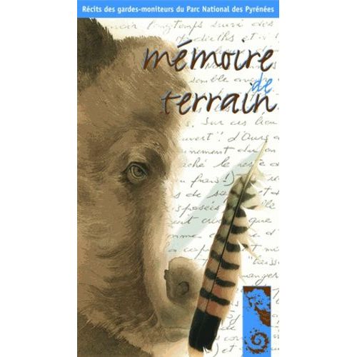 Mémoire De Terrain : Récits Des Gardes-Moniteurs Du Parc National Des Pyrénées