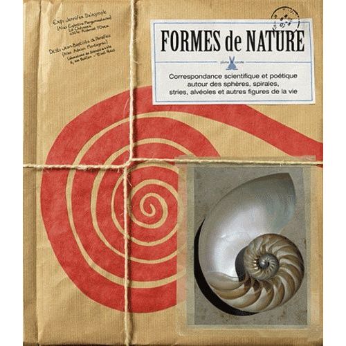 Formes De Nature - Correspondance Scientifique Et Poétique Autour Des Sphères, Spirales, Stries, Alvéoles Et Autres Figures De La Vie
