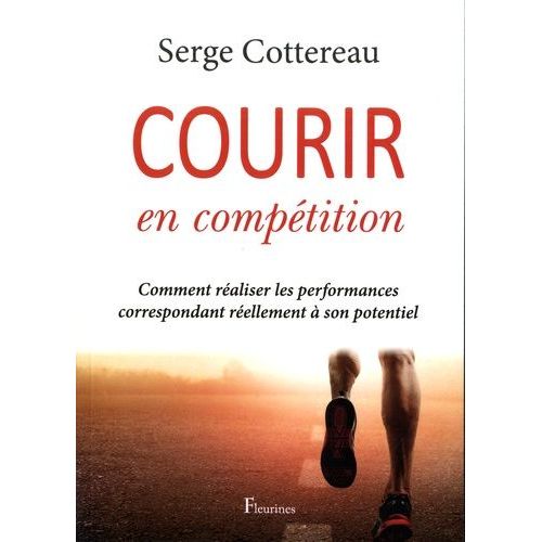 Courir En Compétition - Comment Réaliser Les Performances Correspondant Réellement À Son Potentiel