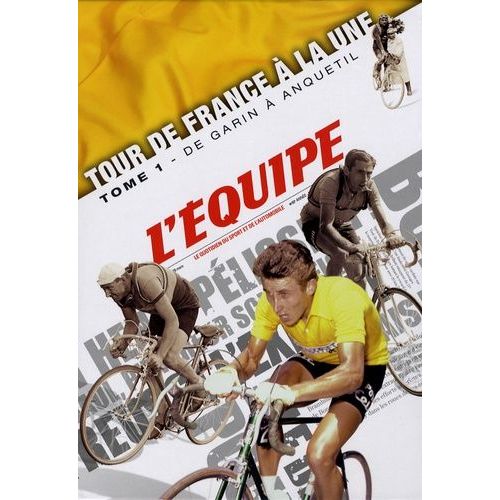 Tour De France À La Une - Tome 1, De Garin À Anquetil (1903-1964)