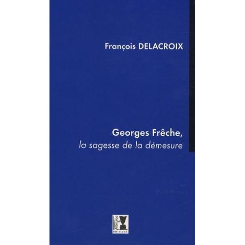 Georges Frêche, La Sagesse De La Démesure