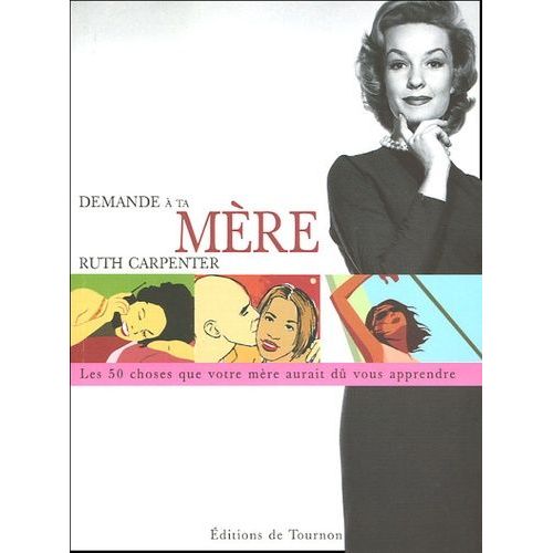 Demande À Ta Mère - Cinquante Choses Que Votre Mère Aurait Dû Vous Apprendre Mais Elle Ne L'a Probablement Pas Fait