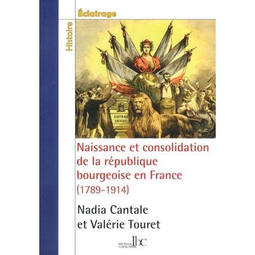 Naissance Et Consolidation De La République Bourgeoise En France (1789-1914)