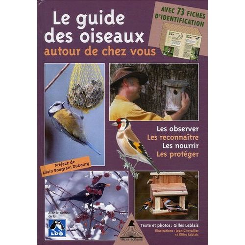 Le Guide Des Oiseaux Autour De Chez Vous - Observer, Reconnaître, Nourrir, Protéger