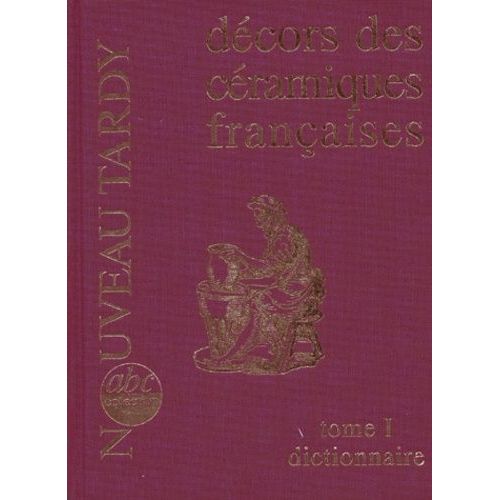 Decors Des Ceramiques Francaises - Tome 1, Dictionnaire