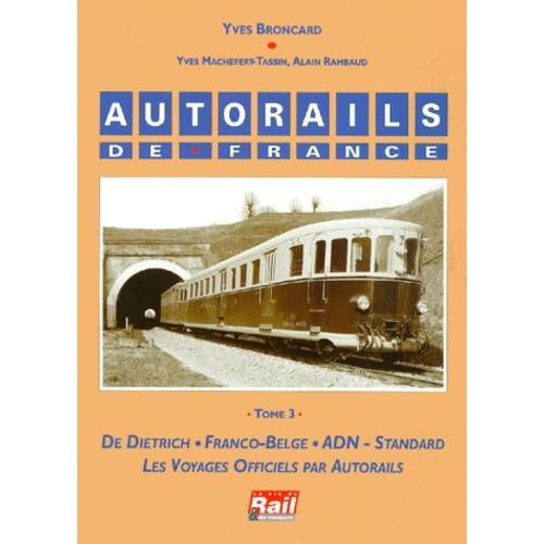 Autorails De France - Tome 3, De Dietrich, Franco Belge, Adn, Voyages Officiels Par Autorails