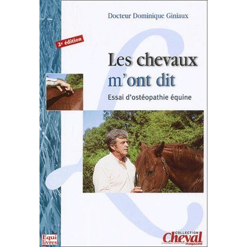 Les Chevaux M'ont Dit - Essai D'ostéopathie Équine, 2e Édition