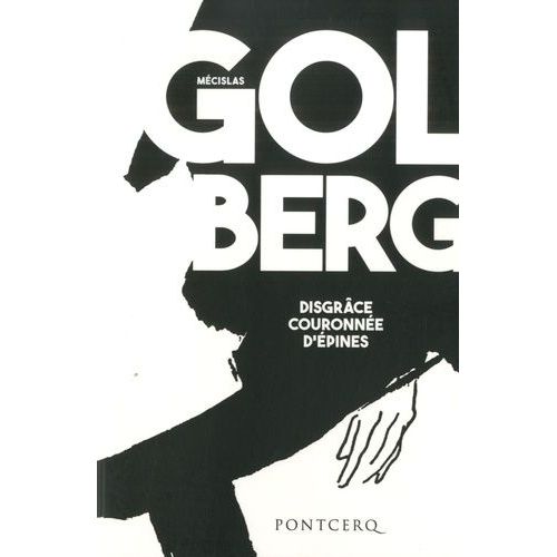 Disgrâce Couronnée D'épines, Journal D'un Homme Qui Meurt - Suivi D'un Choix De Lettres, De "Dans La Contagion De Méclisas Golberg" D'andré Rouveyre (1922), Et D'un Envoi (Aux "Littérateurs"...