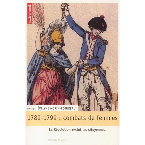 1789-1799 : Combats De Femmes - La Révolution Exclut Les Citoyennes