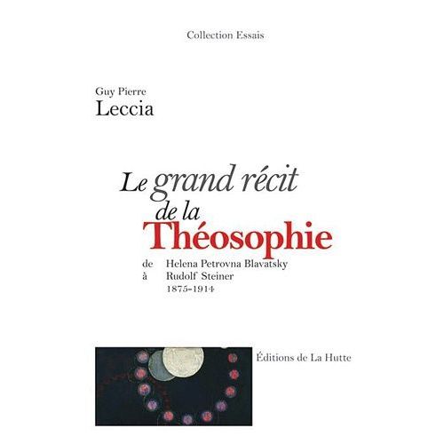 Le Grand Récit De La Théosophie - De Helena Petrovna Blavatsky À Rudolf Steiner, 1875-1914