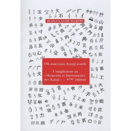 196 Nouveaux Kanji Usuels Japonais - Mémento Et Dictionnaire Des Kanji