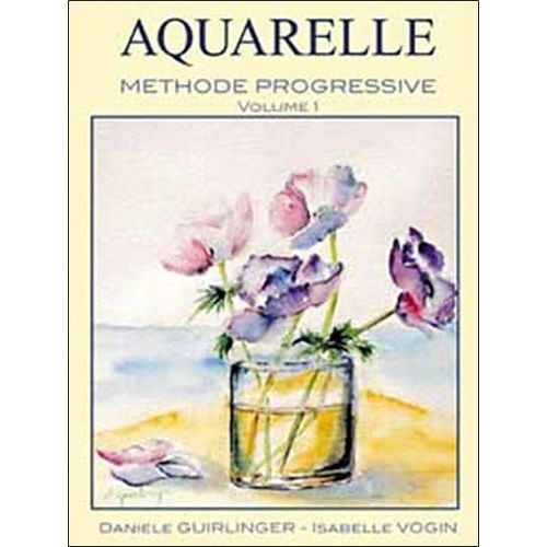 Aquarelle - Méthode Progressive Volume 1