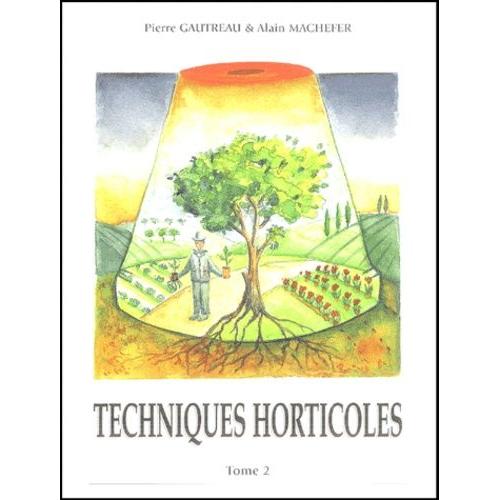 Techniques Horticoles - Tome 2