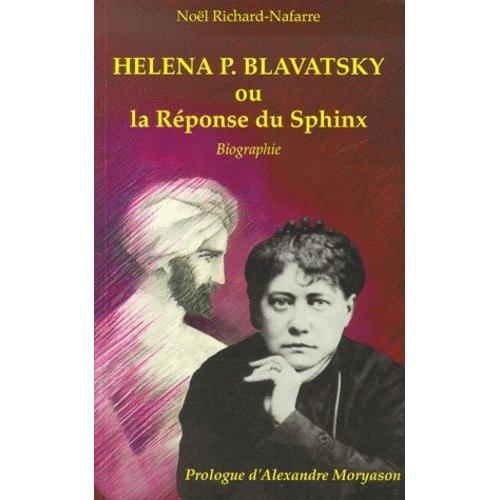 Helena P Blavatsky Ou La Réponse Du Sphinx - Biographie