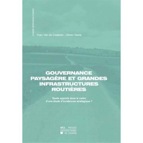 Gouvernance Paysagère Et Grandes Infrastructures Routières - Quels Apports Dans Le Cadre D'une Étude D'incidences Stratégique ?