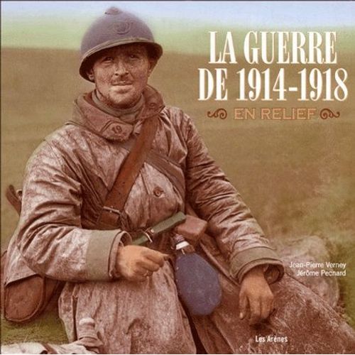 La Guerre De 1914-1918 En Relief - L'album De La Grande Guerre