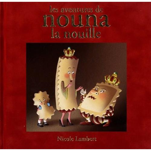 Les Aventures De Nouna La Nouille - Contient : Nouna La Nouille - Le Mariage Du Roi - La Guerre Des Nouilles