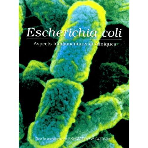 Escherichia Coli - Aspects Fondamentaux Et Cliniques