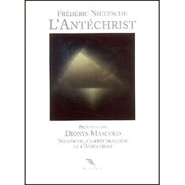 L'antéchrist - Anathème Contre Le Christianisme Précédé De Nietzsche, L'esprit Moderne Et L'antéchrist - Présentation De Dionys Mascolo