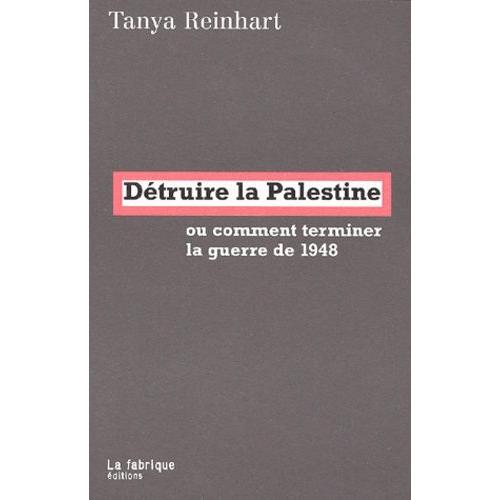 Détruire La Palestine Ou Comment Terminer La Guerre De 1948